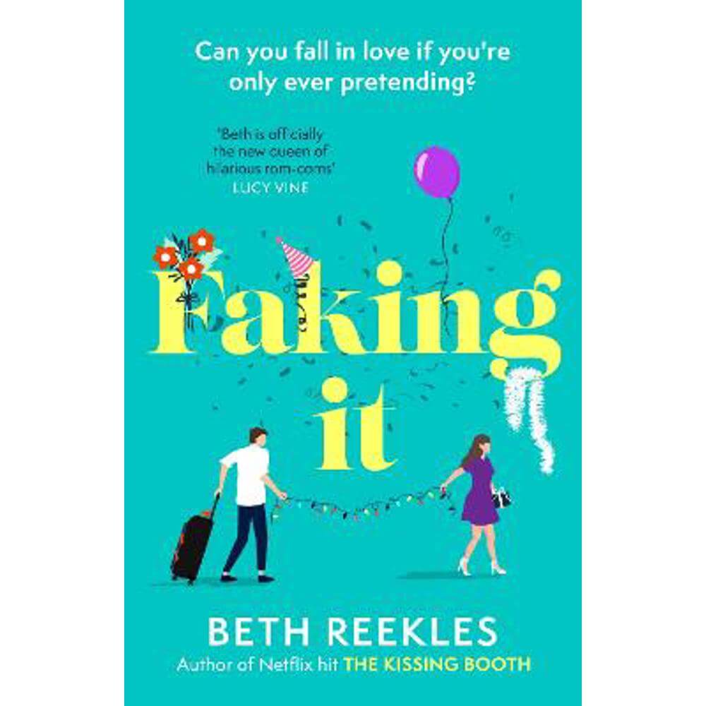 Faking It: dive into the ultimate fake dating rom-com from the author of The Kissing Booth (Paperback) - Beth Reekles